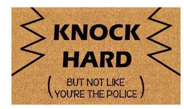 Capacho Knock hard, but not like you're the police